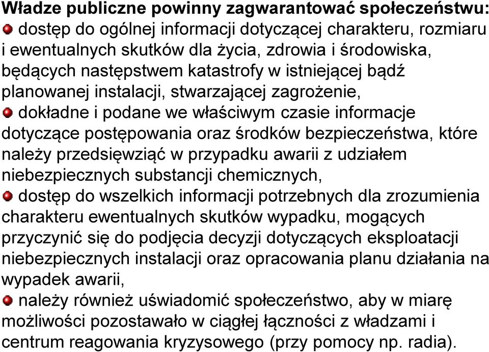 przedsięwziąć w przypadku awarii z udziałem niebezpiecznych substancji chemicznych, dostęp do wszelkich informacji potrzebnych dla zrozumienia charakteru ewentualnych skutków wypadku, mogących