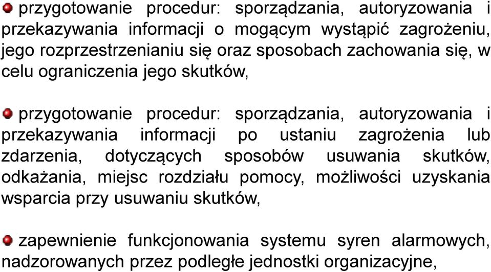 informacji po ustaniu zagrożenia lub zdarzenia, dotyczących sposobów usuwania skutków, odkażania, miejsc rozdziału pomocy, możliwości