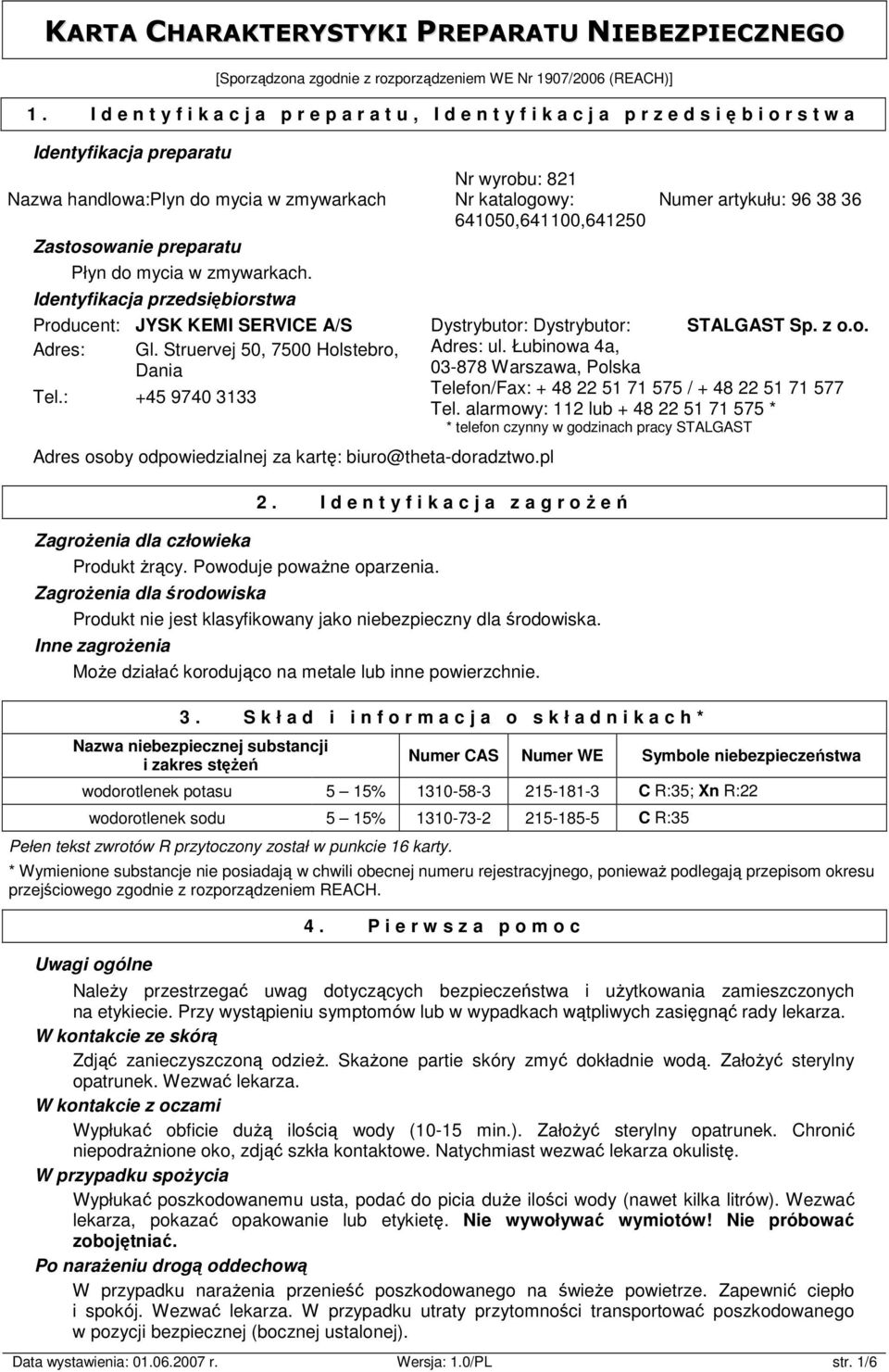 zmywarkach. Identyfikacja przedsiębiorstwa Producent: JYSK KEMI SERVICE A/S Adres: Gl. Struervej 50, 7500 Holstebro, Dania Tel.