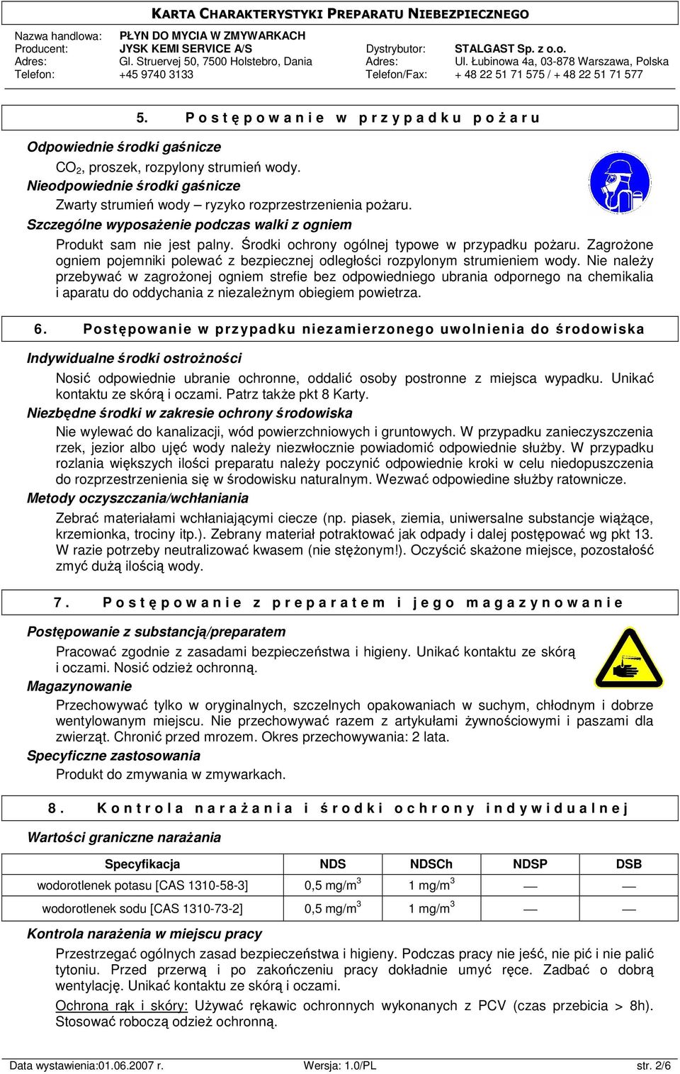 ZagroŜone ogniem pojemniki polewać z bezpiecznej odległości rozpylonym strumieniem wody.