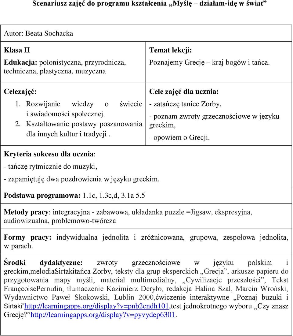 Cele zajęć dla ucznia: - zatańczę taniec Zorby, - poznam zwroty grzecznościowe w języku greckim, - opowiem o Grecji.