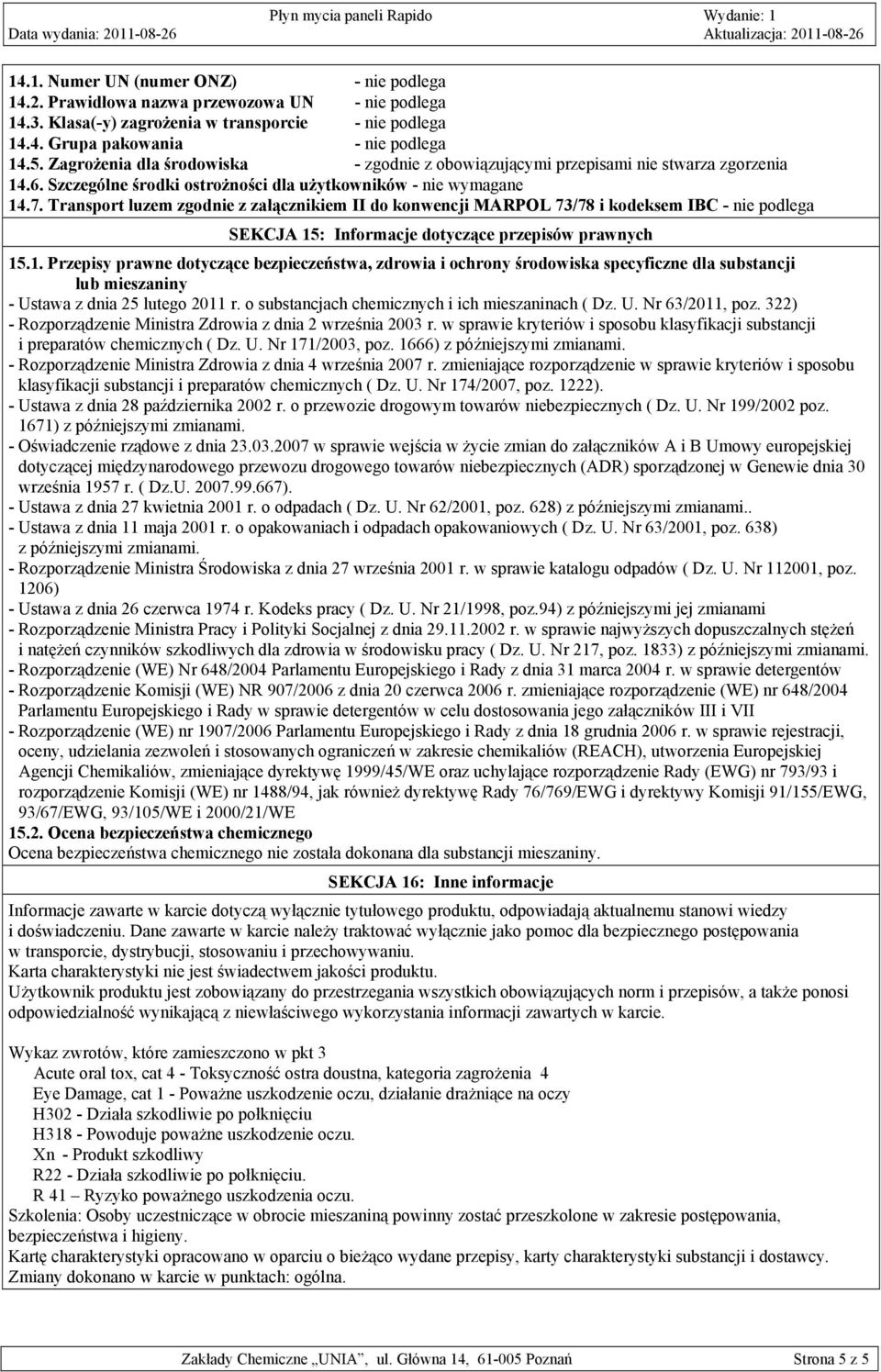 Transport luzem zgodnie z załącznikiem II do konwencji MARPOL 73/78 i kodeksem IBC - nie podlega SEKCJA 15