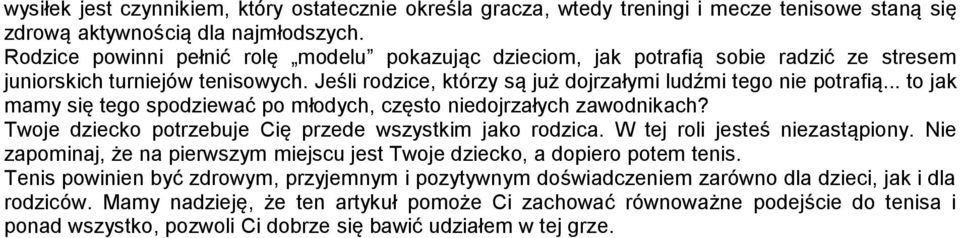 .. to jak mamy się tego spodziewać po młodych, często niedojrzałych zawodnikach? Twoje dziecko potrzebuje Cię przede wszystkim jako rodzica. W tej roli jesteś niezastąpiony.