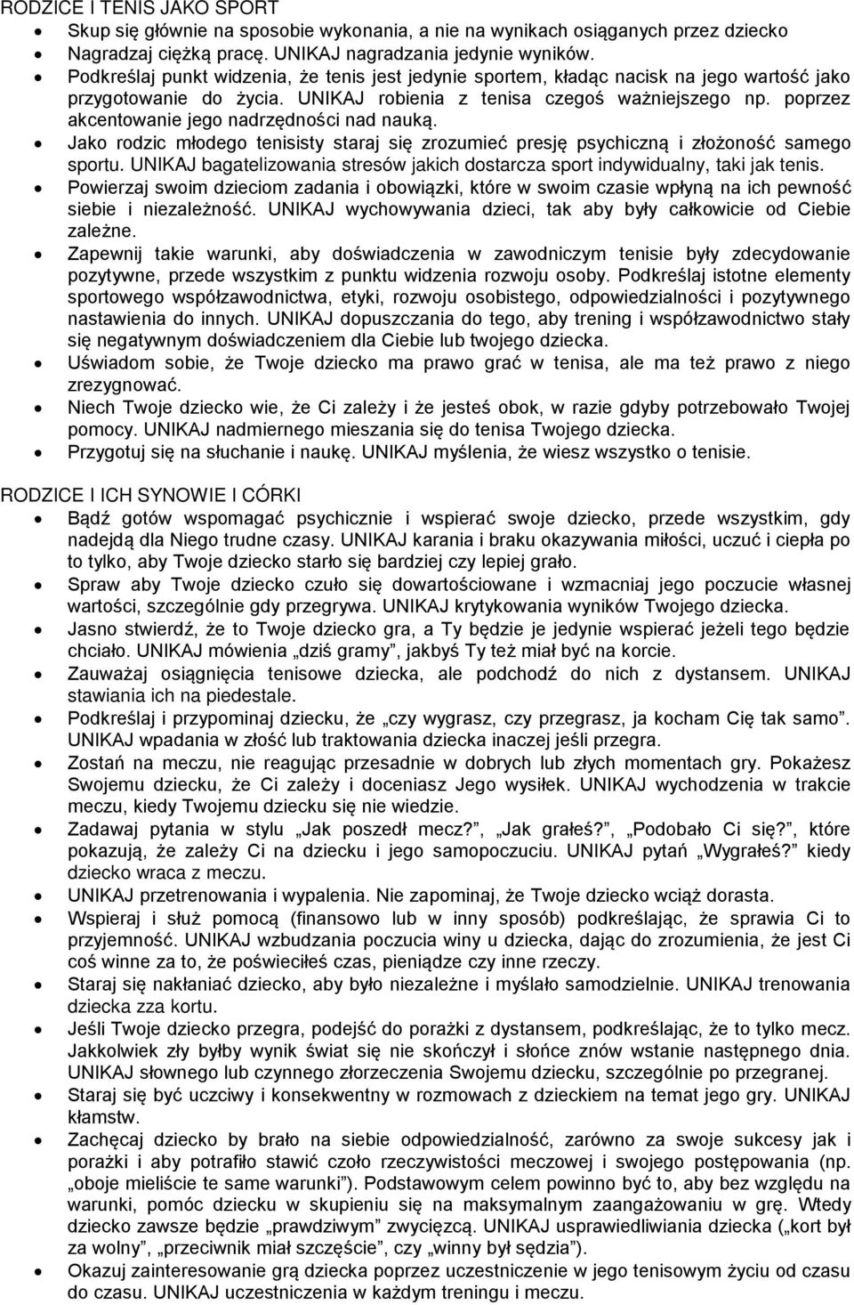 poprzez akcentowanie jego nadrzędności nad nauką. Jako rodzic młodego tenisisty staraj się zrozumieć presję psychiczną i złożoność samego sportu.