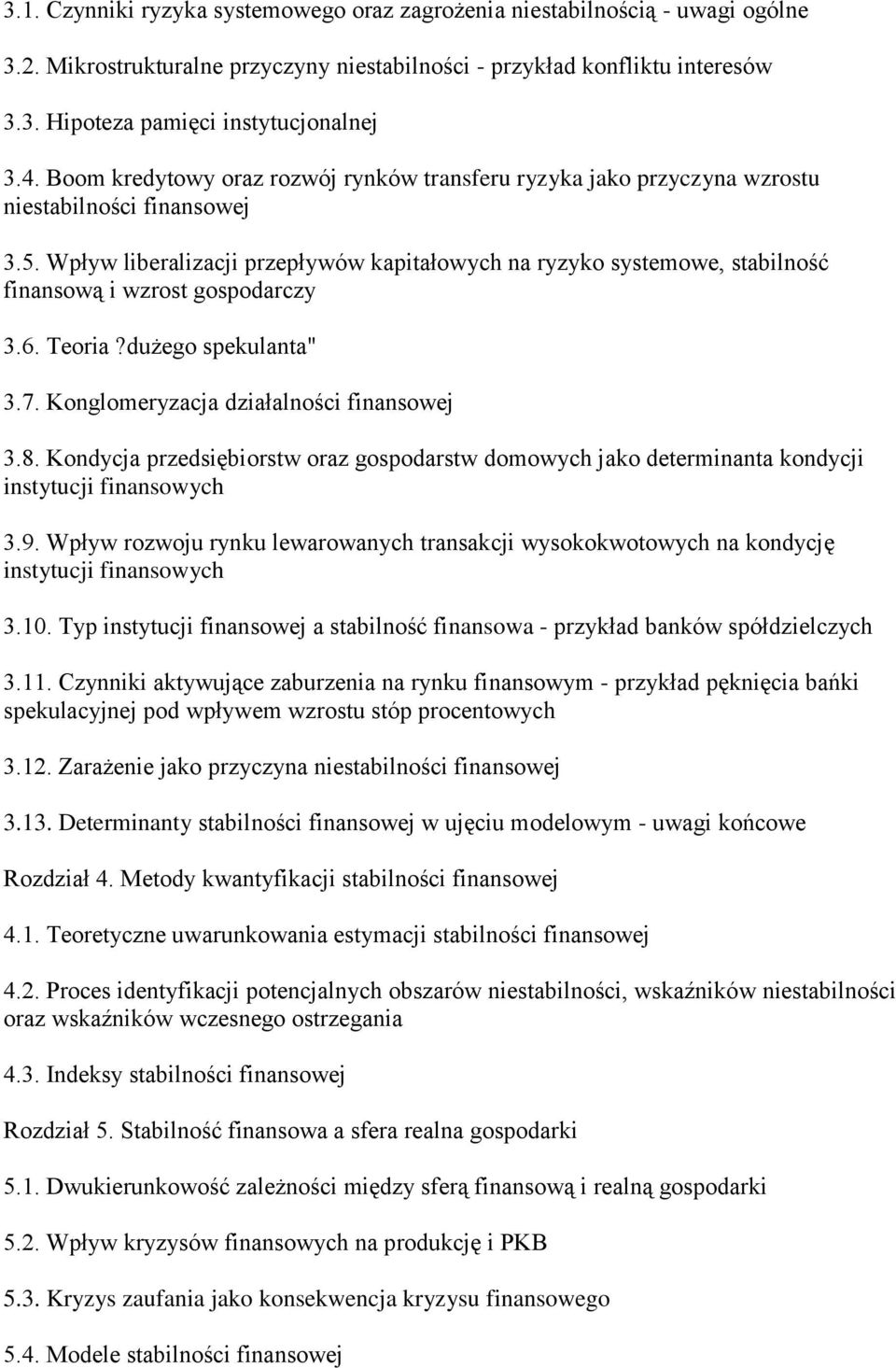 Wpływ liberalizacji przepływów kapitałowych na ryzyko systemowe, stabilność finansową i wzrost gospodarczy 3.6. Teoria?dużego spekulanta" 3.7. Konglomeryzacja działalności finansowej 3.8.