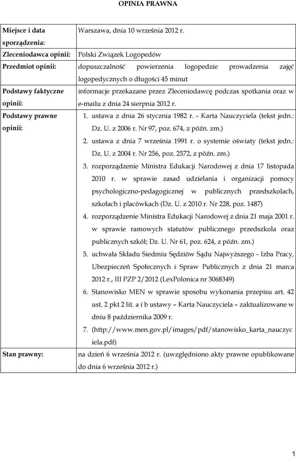 24 sierpnia 2012 r. 1. ustawa z dnia 26 stycznia 1982 r. - Karta Nauczyciela (tekst jedn.: Dz. U. z 2006 r. Nr 97, poz. 674, z późn. zm.) 2. ustawa z dnia 7 września 1991 r.