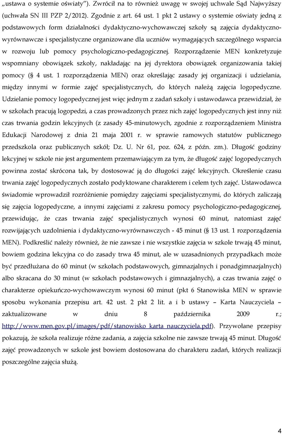 szczególnego wsparcia w rozwoju lub pomocy psychologiczno-pedagogicznej.