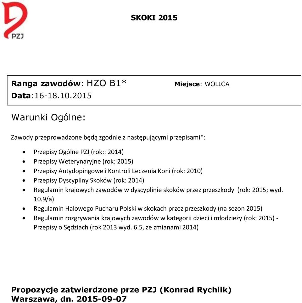 Przepisy Antydopingowe i Kontroli Leczenia Koni (rok: 2010) Przepisy Dyscypliny Skoków (rok: 2014) Regulamin krajowych zawodów w dyscyplinie skoków przez przeszkody (rok: