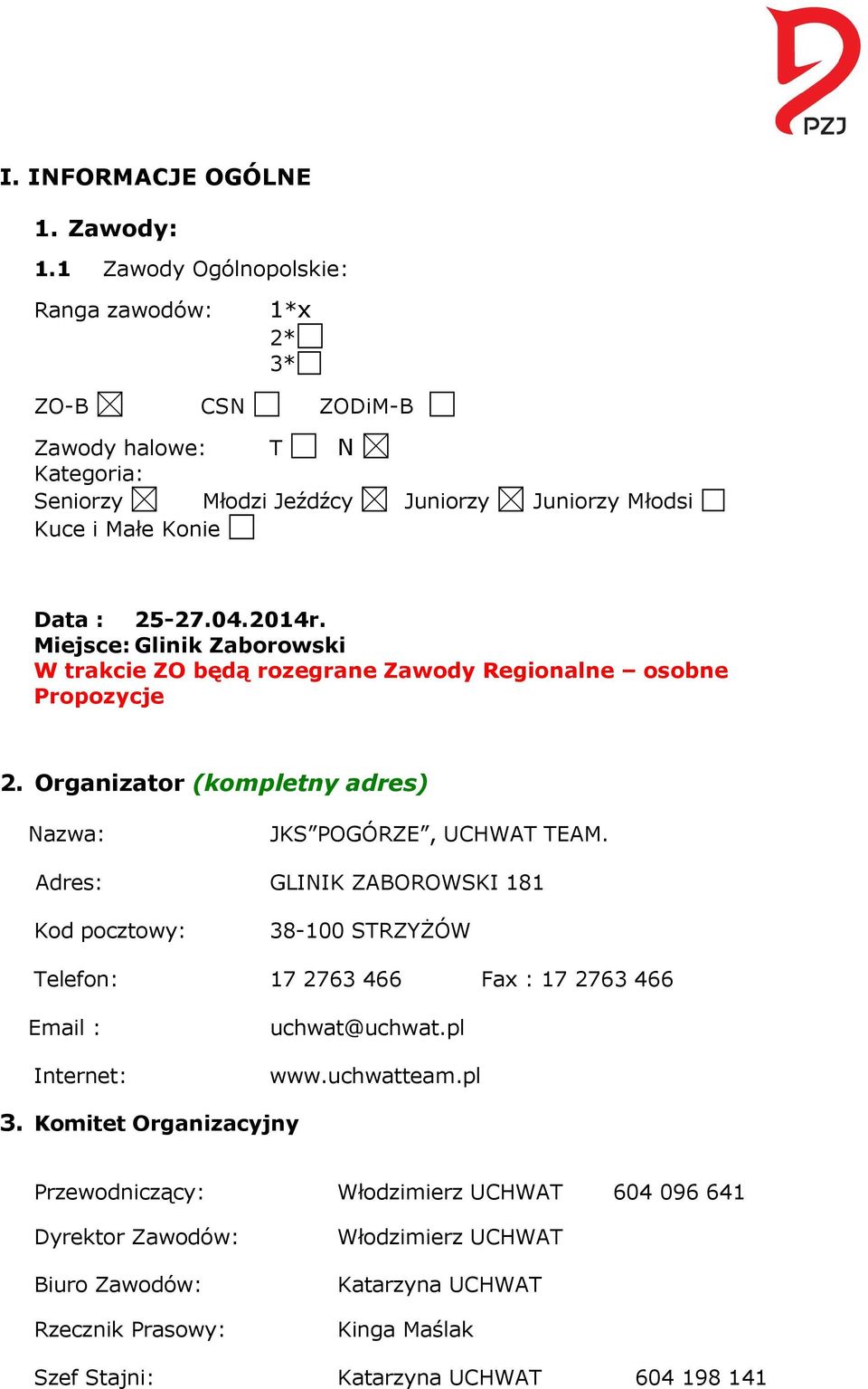 Miejsce: Glinik Zaborowski W trakcie ZO będą rozegrane Zawody Regionalne osobne Propozycje 2. Organizator (kompletny adres) Nazwa: JKS POGÓRZE, UCHWAT TEAM.