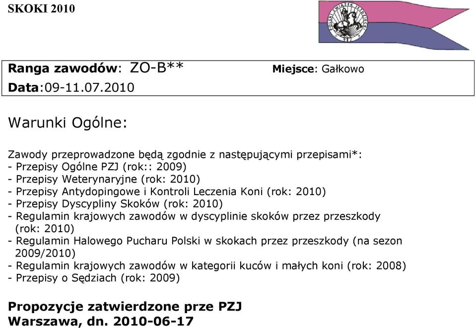 Weterynaryjne (rok: 2010) - Przepisy Antydopingowe i Kontroli Leczenia Koni (rok: 2010) - Przepisy Dyscypliny Skoków (rok: 2010) - Regulamin krajowych zawodów w