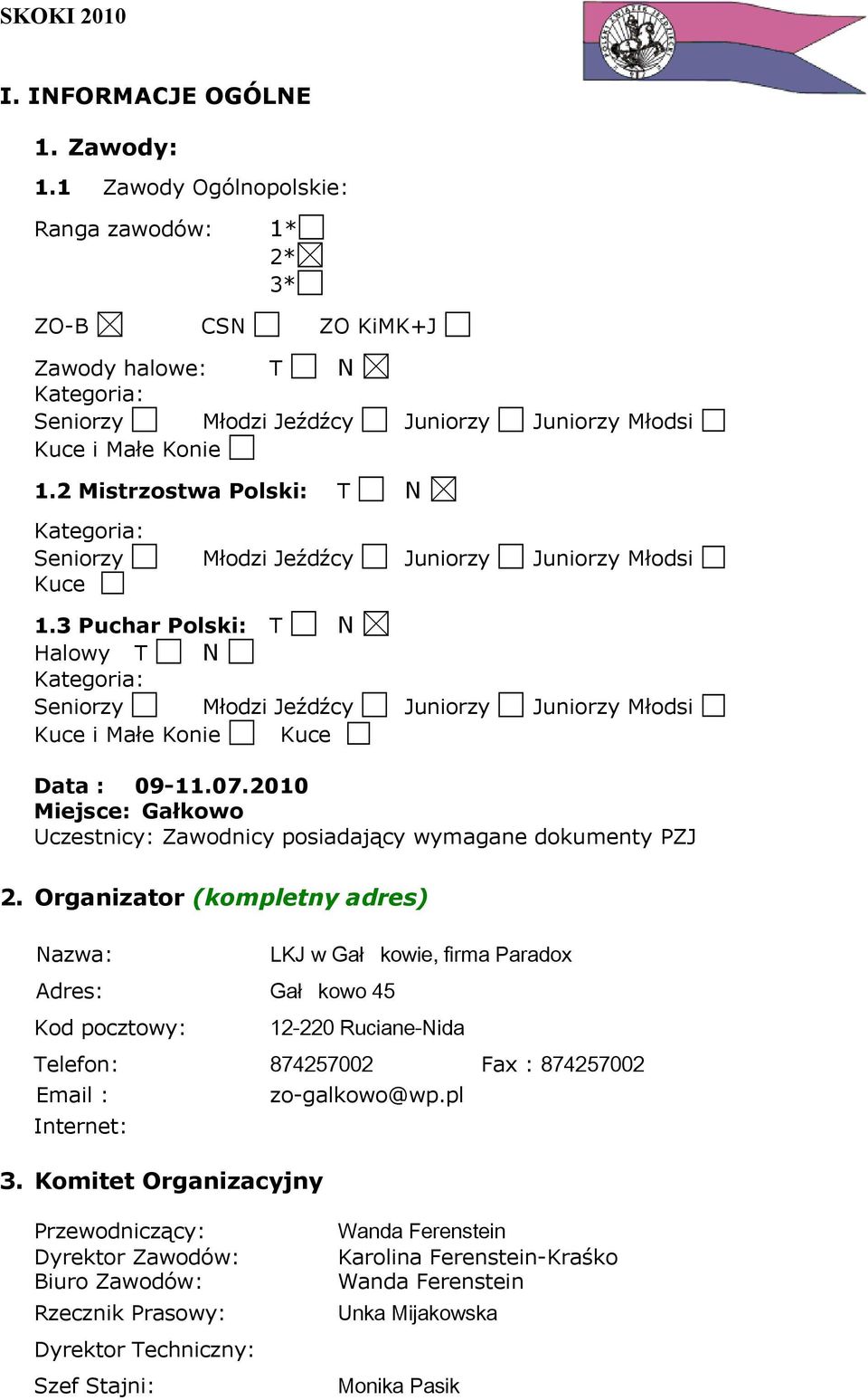 3 Puchar Polski: T N Halowy T N Kategoria: Seniorzy Młodzi Jeźdźcy Juniorzy Juniorzy Młodsi Kuce i Małe Konie Kuce Data : 09-11.07.