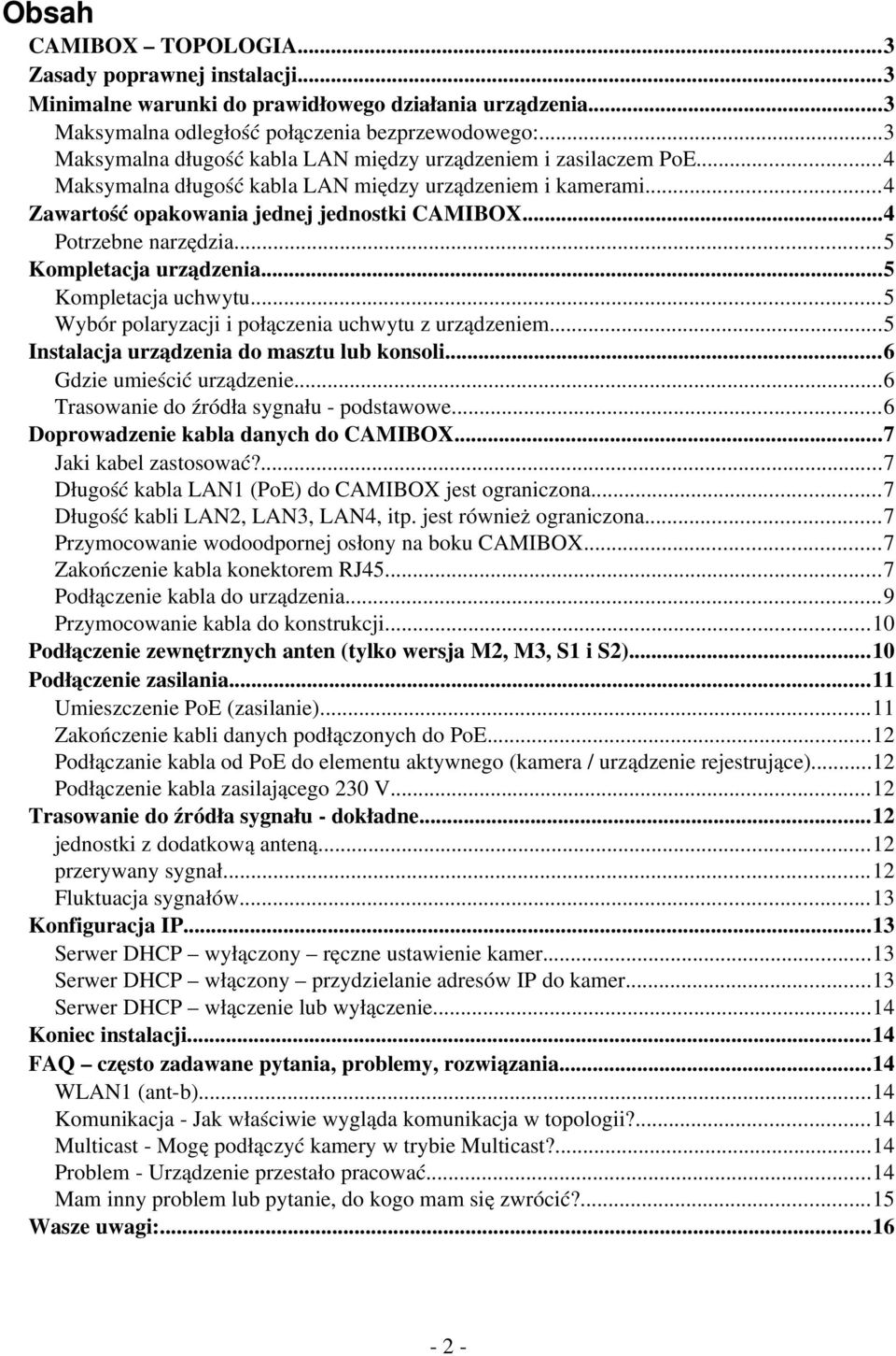 ..4 Potrzebne narzędzia...5 Kompletacja urządzenia...5 Kompletacja uchwytu...5 Wybór polaryzacji i połączenia uchwytu z urządzeniem...5 Instalacja urządzenia do masztu lub konsoli.