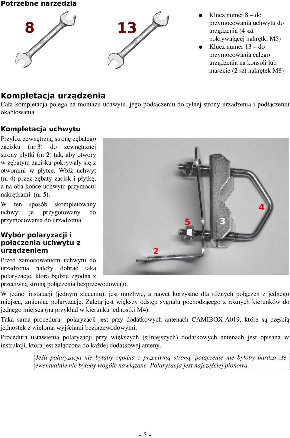 Kompletacja uchwytu Przyłóż zewnętrzną stronę zębatego zacisku (nr 3) do zewnętrznej strony płytki (nr 2) tak, aby otwory w zębatym zacisku pokrywały się z otworami w płytce.