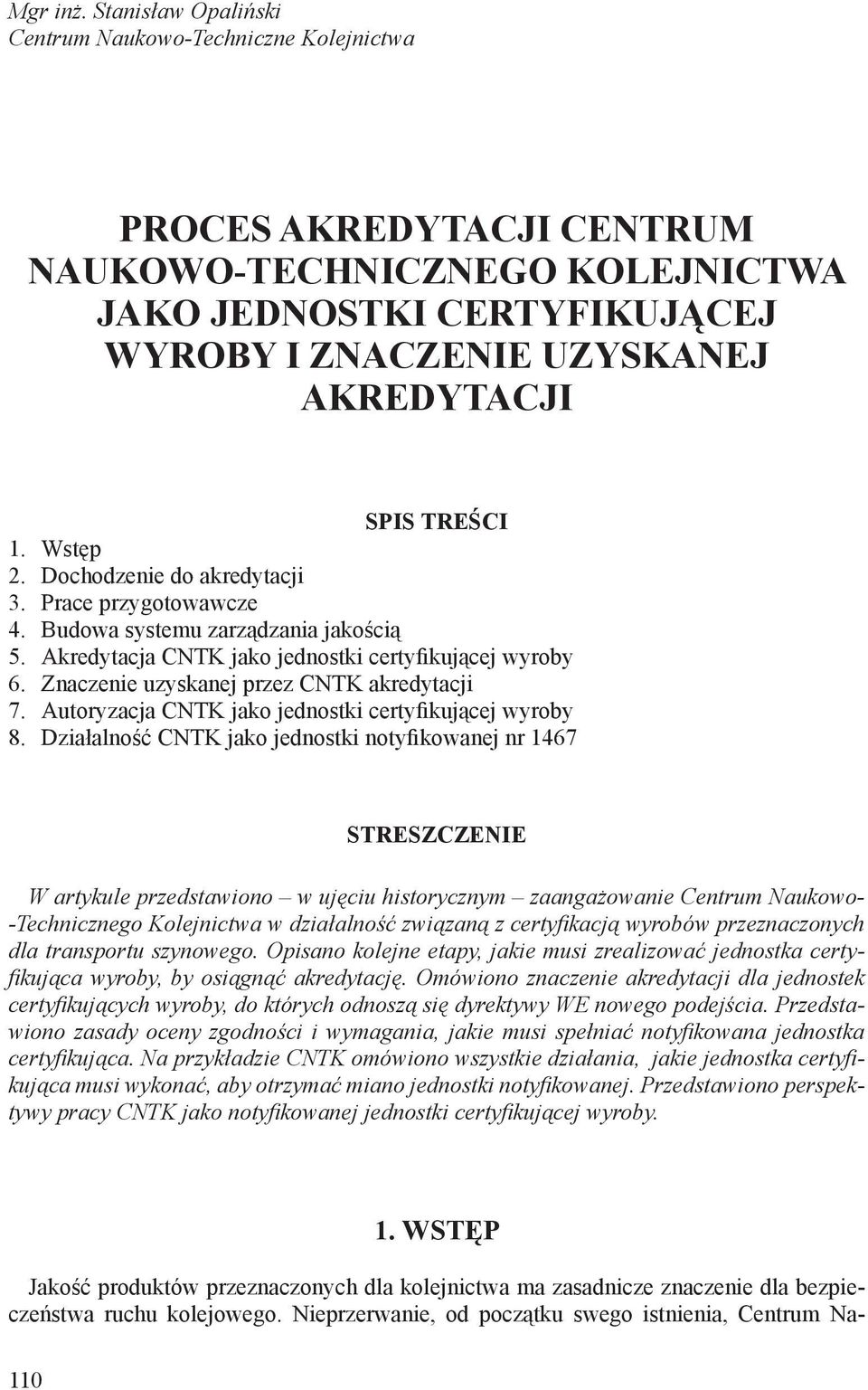 TREŚCI 1. Wstęp 2. Dochodzenie do akredytacji 3. Prace przygotowawcze 4. Budowa systemu zarządzania jakością 5. Akredytacja CNTK jako jednostki certyfikującej wyroby 6.