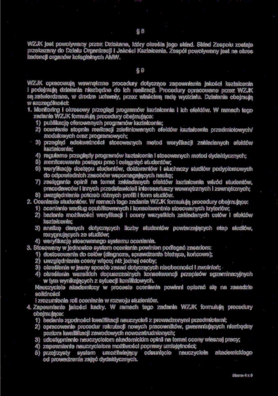 Procedury opracowane przez WZJK są zatwierdzane, w drodze uchwały, przez właściwą radę wydziału. Działania obejmują w szczególności: 1.