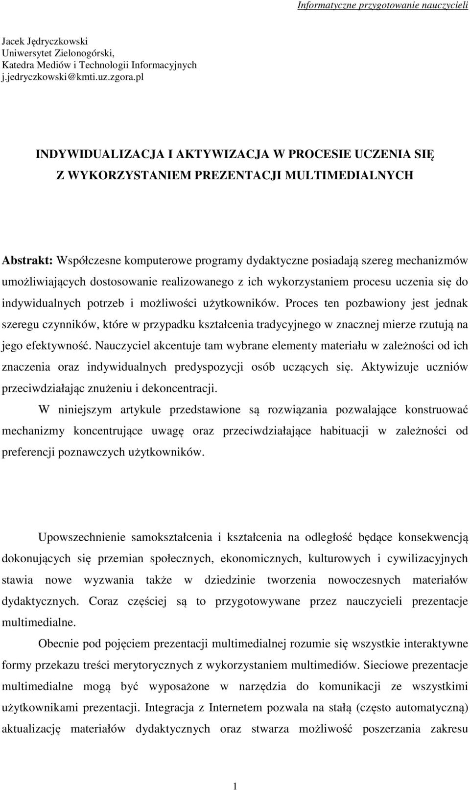 umożliwiających dostosowanie realizowanego z ich wykorzystaniem procesu uczenia się do indywidualnych potrzeb i możliwości użytkowników.