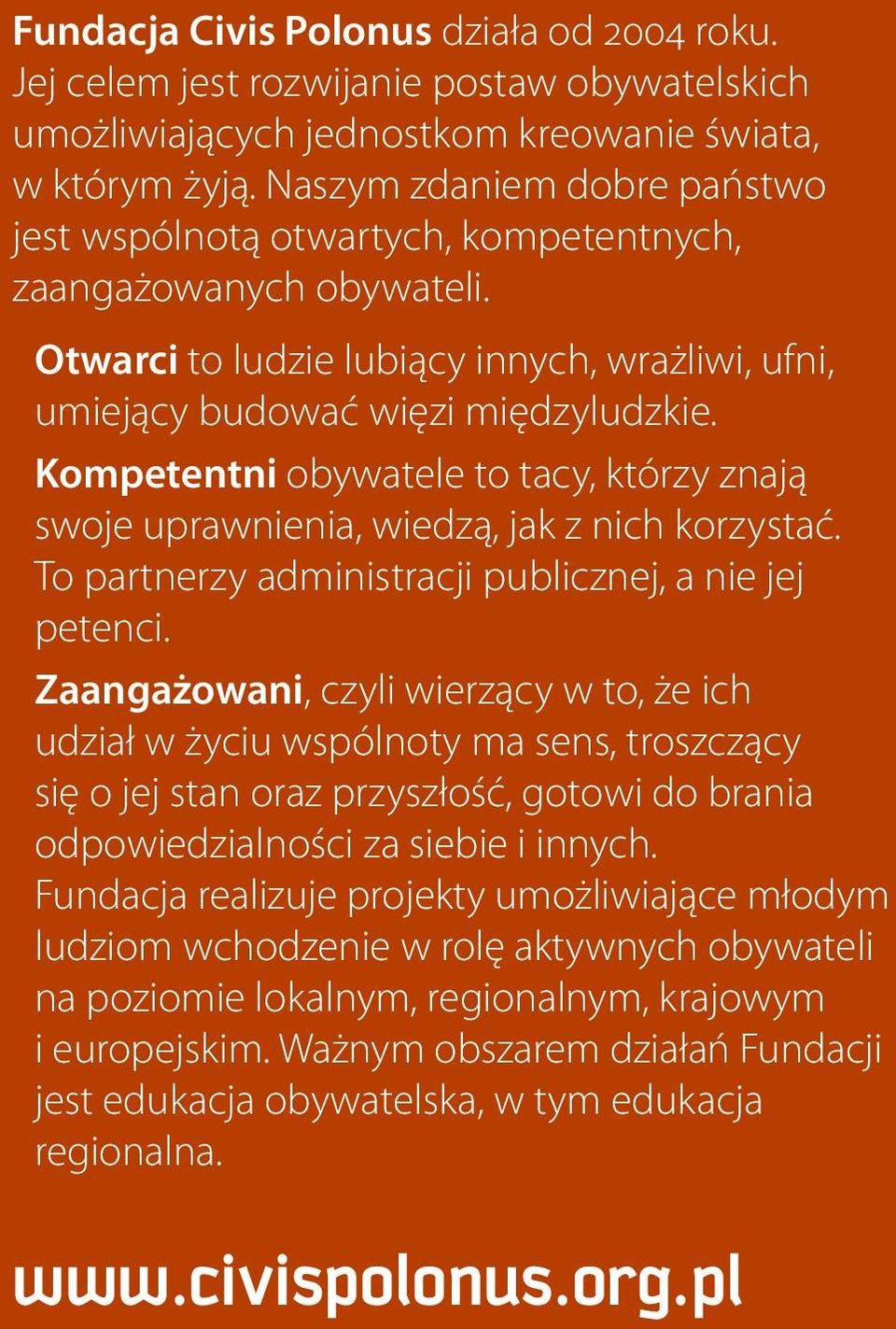 Kompetentni obywatele to tacy, którzy znają swoje uprawnienia, wiedzą, jak z nich korzystać. To partnerzy administracji publicznej, a nie jej petenci.