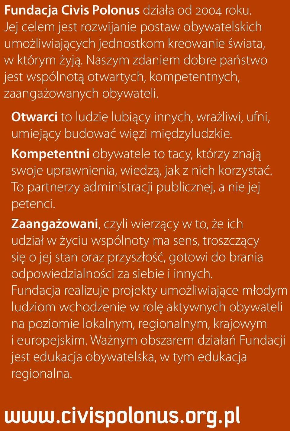 Kompetentni obywatele to tacy, którzy znają swoje uprawnienia, wiedzą, jak z nich korzystać. To partnerzy administracji publicznej, a nie jej petenci.