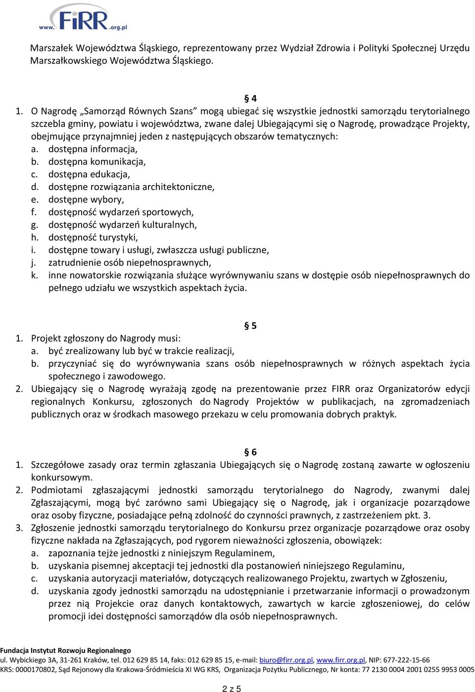 obejmujące przynajmniej jeden z następujących obszarów tematycznych: a. dostępna informacja, b. dostępna komunikacja, c. dostępna edukacja, d. dostępne rozwiązania architektoniczne, e.