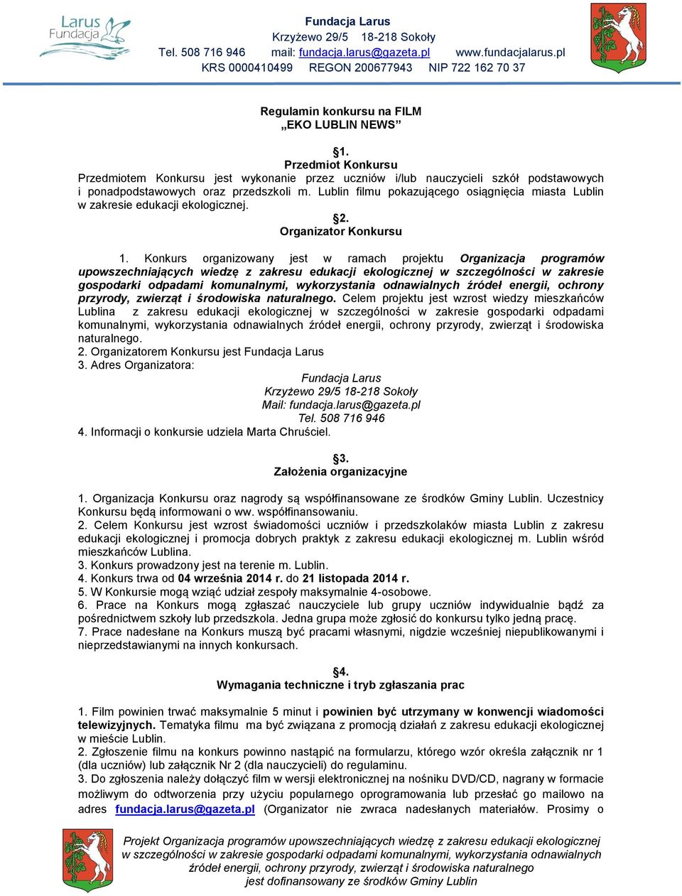 Konkurs organizowany jest w ramach projektu Organizacja programów upowszechniających wiedzę z zakresu edukacji ekologicznej w szczególności w zakresie gospodarki odpadami komunalnymi, wykorzystania