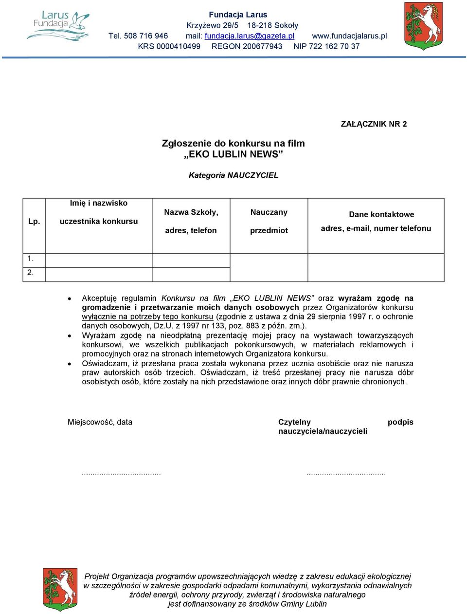 gromadzenie i przetwarzanie moich danych osobowych przez Organizatorów konkursu wyłącznie na potrzeby tego konkursu (zgodnie z ustawa z dnia 29 sierpnia 1997 r. o ochronie danych osobowych, Dz.U.