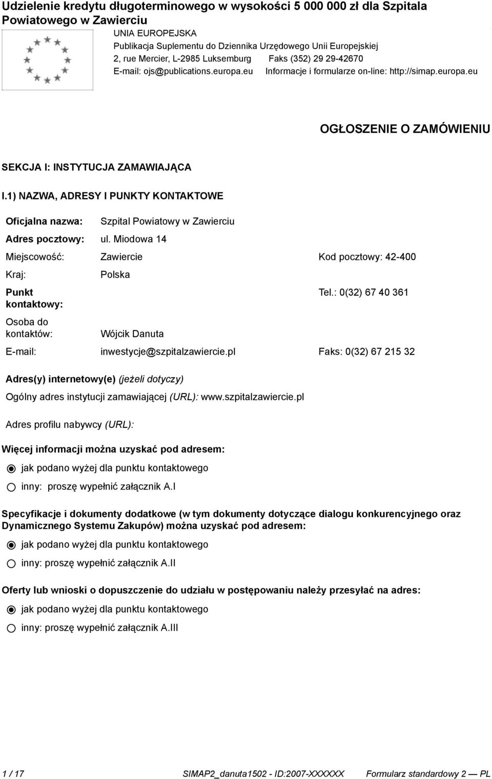 Miodowa 14 Szpital Powiatowy w Zawierciu Miejscowość: Zawiercie Kod pocztowy: 42-400 Kraj: Punkt kontowy: Osoba do kontów: Polska Tel.