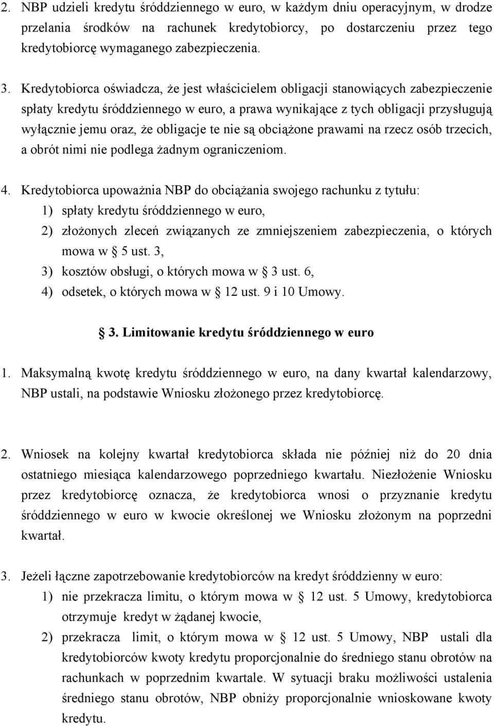 obligacje te nie są obciążone prawami na rzecz osób trzecich, a obrót nimi nie podlega żadnym ograniczeniom. 4.