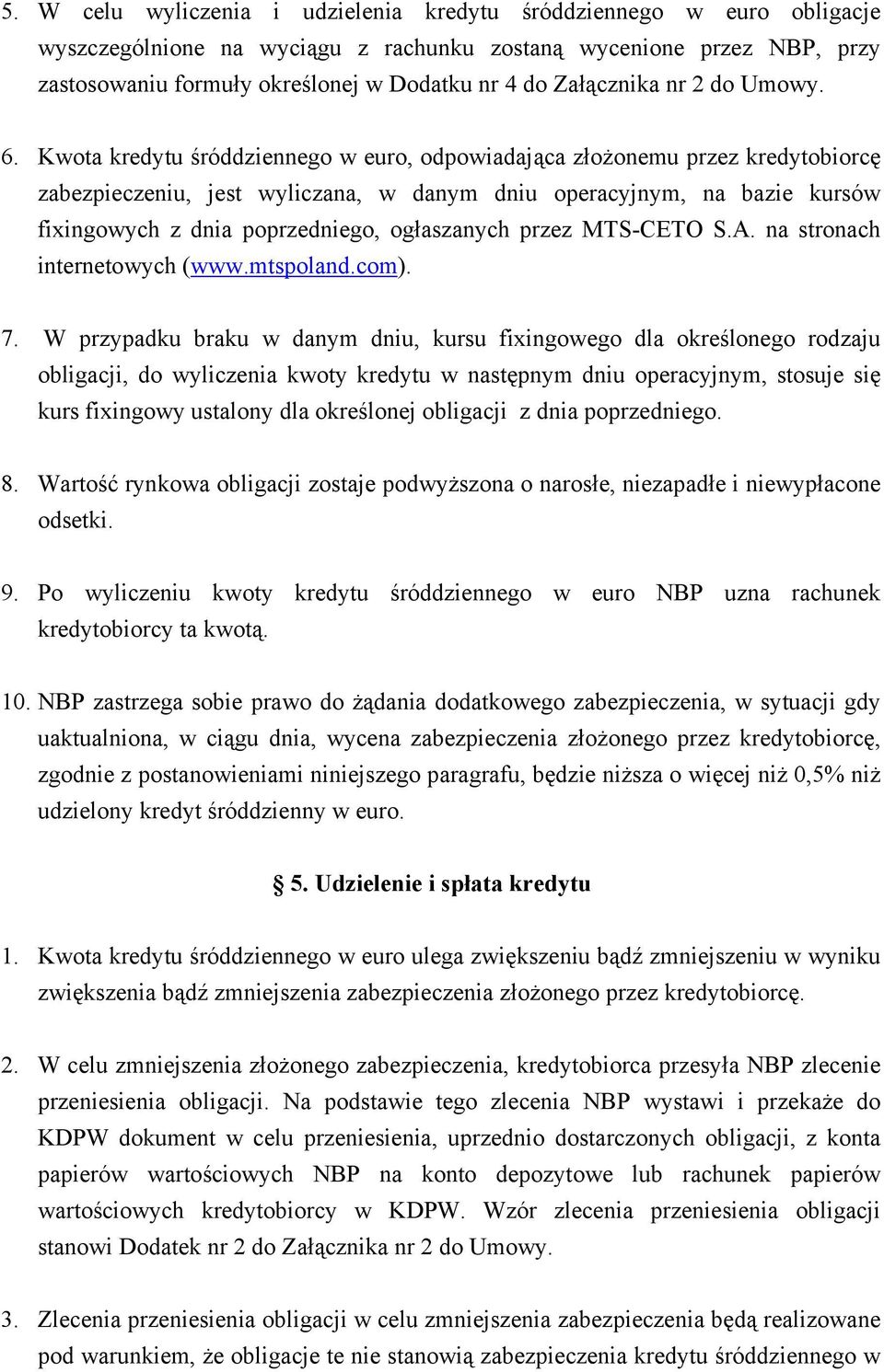 Kwota kredytu śróddziennego w euro, odpowiadająca złożonemu przez kredytobiorcę zabezpieczeniu, jest wyliczana, w danym dniu operacyjnym, na bazie kursów fixingowych z dnia poprzedniego, ogłaszanych