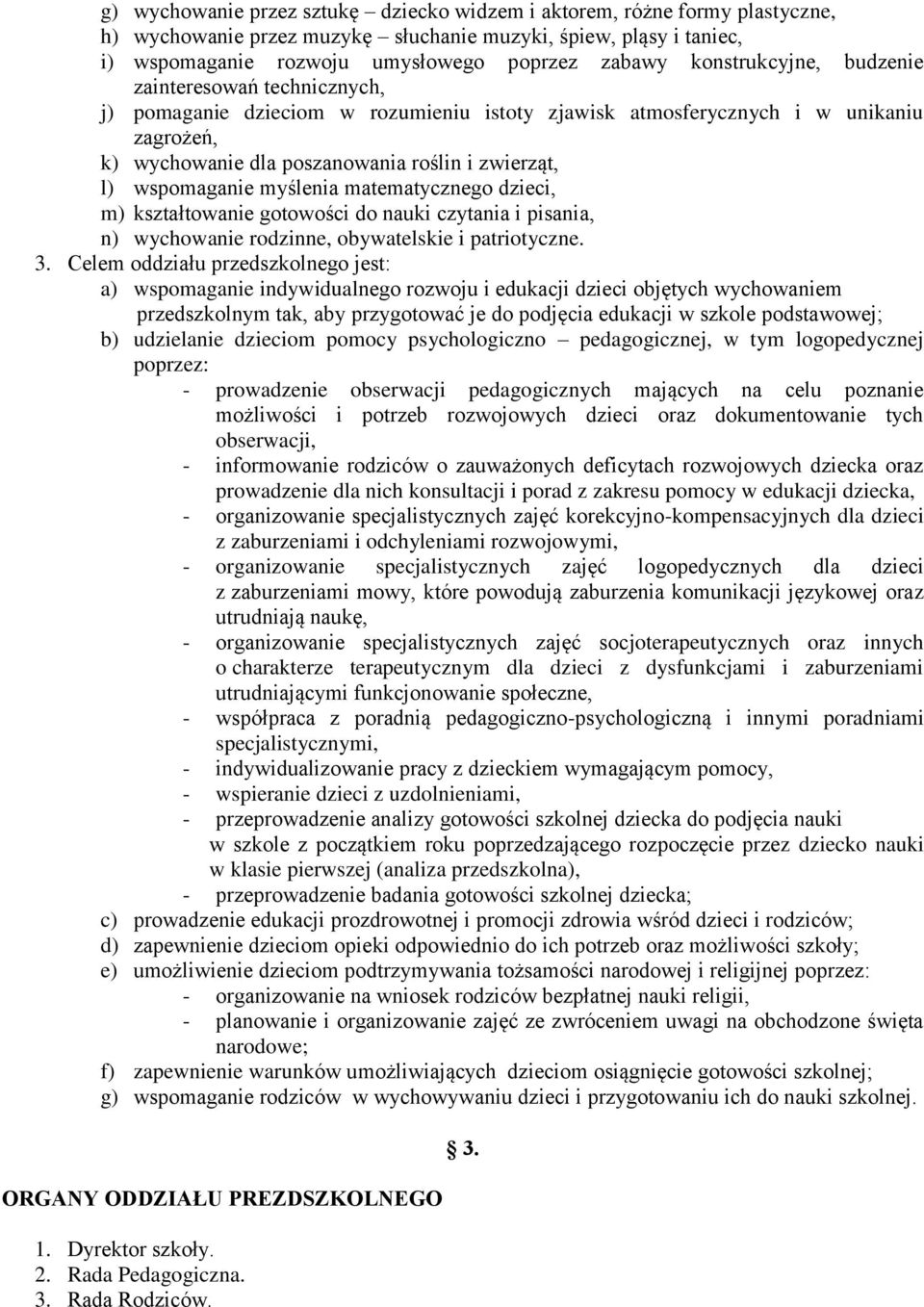 wspomaganie myślenia matematycznego dzieci, m) kształtowanie gotowości do nauki czytania i pisania, n) wychowanie rodzinne, obywatelskie i patriotyczne. 3.