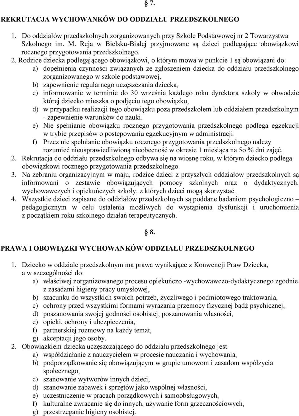 Rodzice dziecka podlegającego obowiązkowi, o którym mowa w punkcie 1 są obowiązani do: a) dopełnienia czynności związanych ze zgłoszeniem dziecka do oddziału przedszkolnego zorganizowanego w szkole