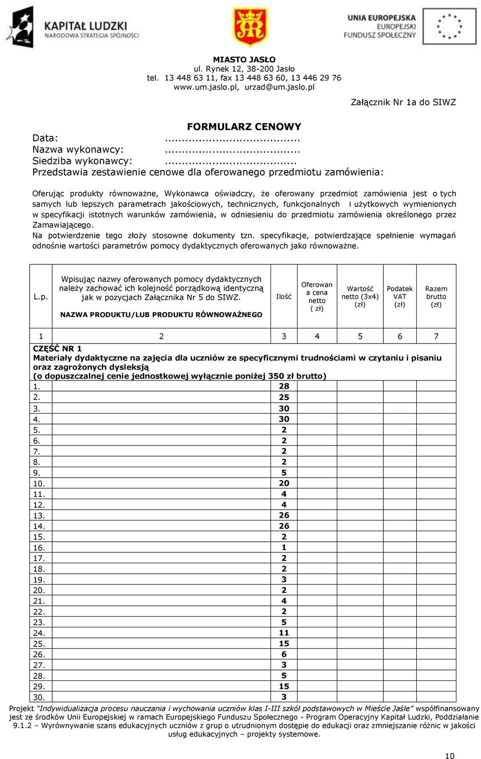 parametrach jakościowych, technicznych, funkcjonalnych i użytkowych wymienionych w specyfikacji istotnych warunków zamówienia, w odniesieniu do przedmiotu zamówienia określonego przez Zamawiającego.
