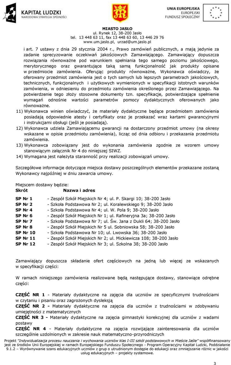 Zamawiający dopuszcza rozwiązania równoważne pod warunkiem spełniania tego samego poziomu jakościowego, merytorycznego oraz gwarantujące taką samą funkcjonalność jak produkty opisane w przedmiocie