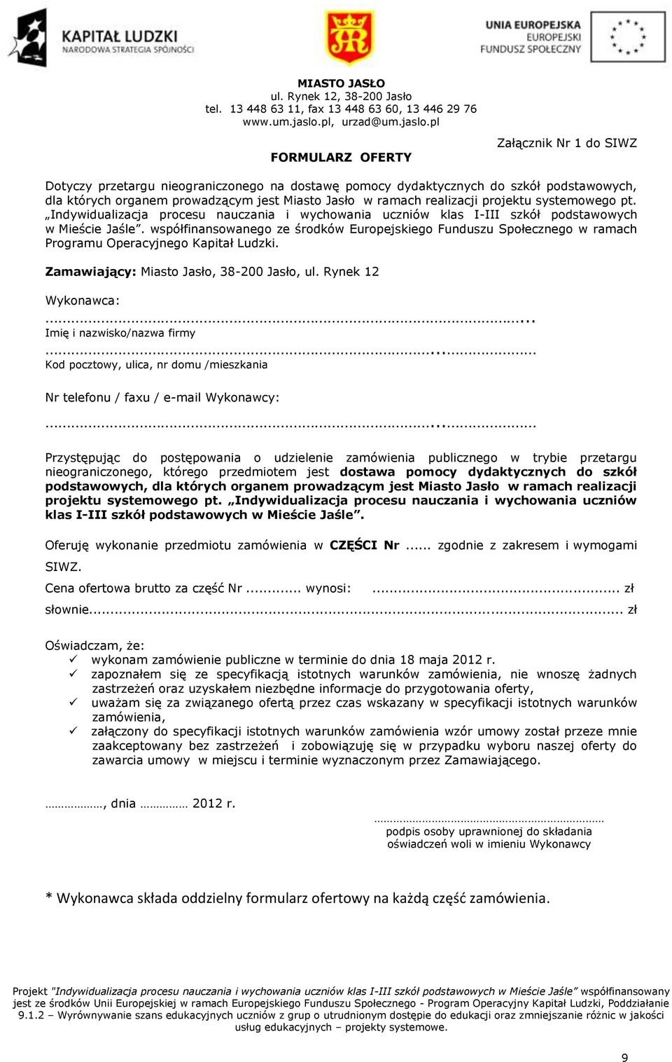 pl FORMULARZ OFERTY Załącznik Nr 1 do SIWZ Dotyczy przetargu nieograniczonego na dostawę pomocy dydaktycznych do szkół podstawowych, dla których organem prowadzącym jest Miasto Jasło w ramach