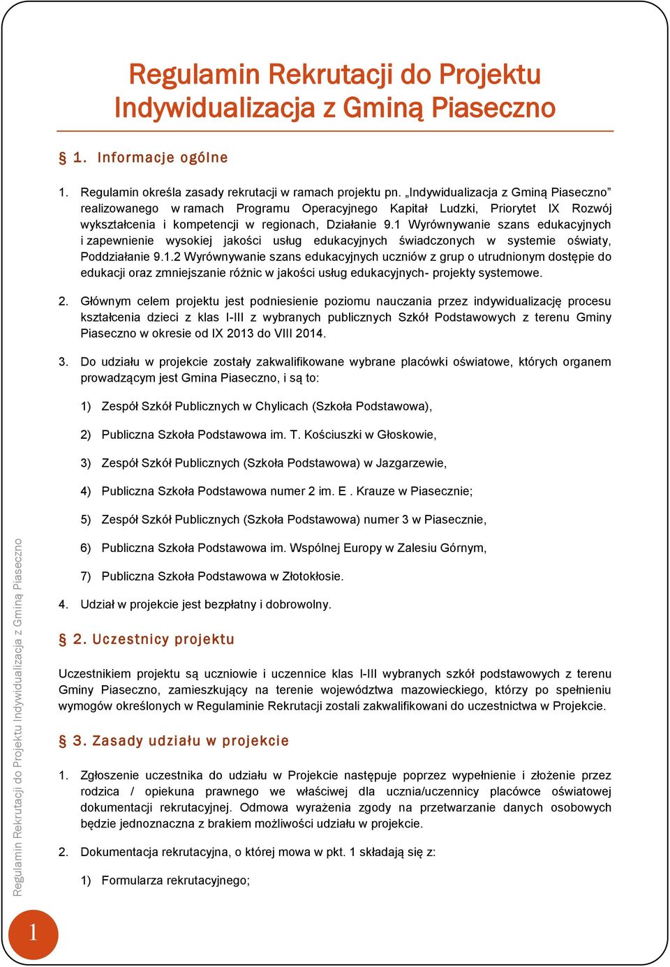 1 Wyrównywanie szans edukacyjnych i zapewnienie wysokiej jakości usług edukacyjnych świadczonych w systemie oświaty, Poddziałanie 9.1.2 Wyrównywanie szans edukacyjnych uczniów z grup o utrudnionym dostępie do edukacji oraz zmniejszanie różnic w jakości usług edukacyjnych- projekty systemowe.