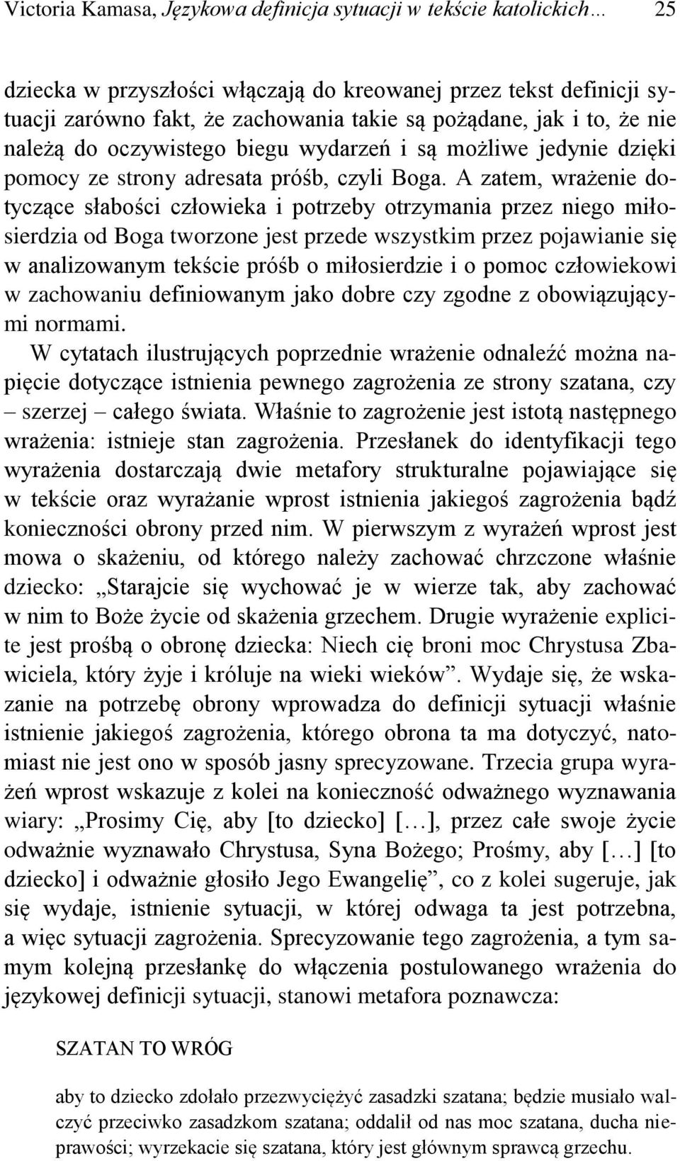 A zatem, wrażenie dotyczące słabości człowieka i potrzeby otrzymania przez niego miłosierdzia od Boga tworzone jest przede wszystkim przez pojawianie się w analizowanym tekście próśb o miłosierdzie i