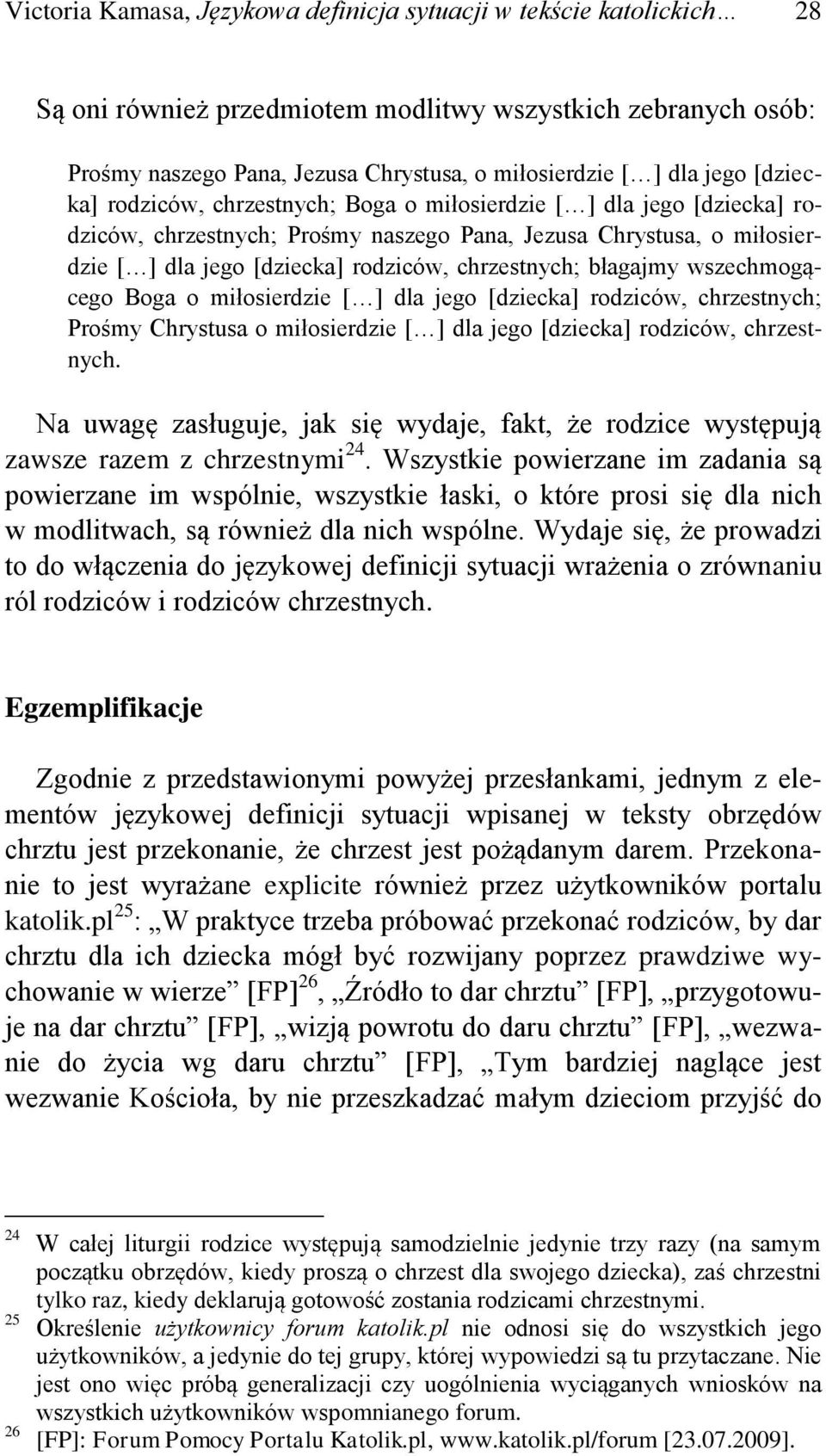 błagajmy wszechmogącego Boga o miłosierdzie [ ] dla jego [dziecka] rodziców, chrzestnych; Prośmy Chrystusa o miłosierdzie [ ] dla jego [dziecka] rodziców, chrzestnych.