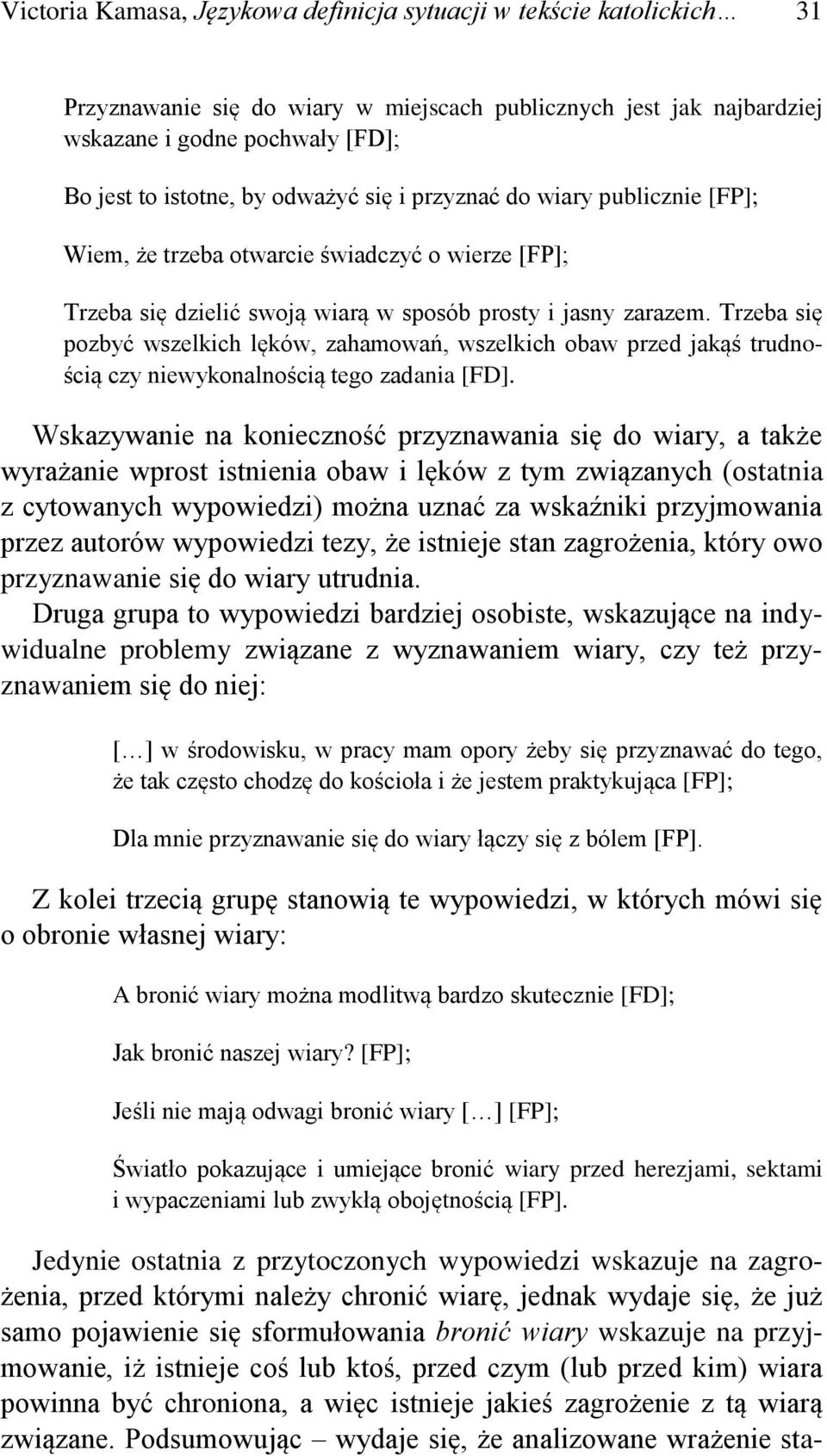 Trzeba się pozbyć wszelkich lęków, zahamowań, wszelkich obaw przed jakąś trudnością czy niewykonalnością tego zadania [FD].