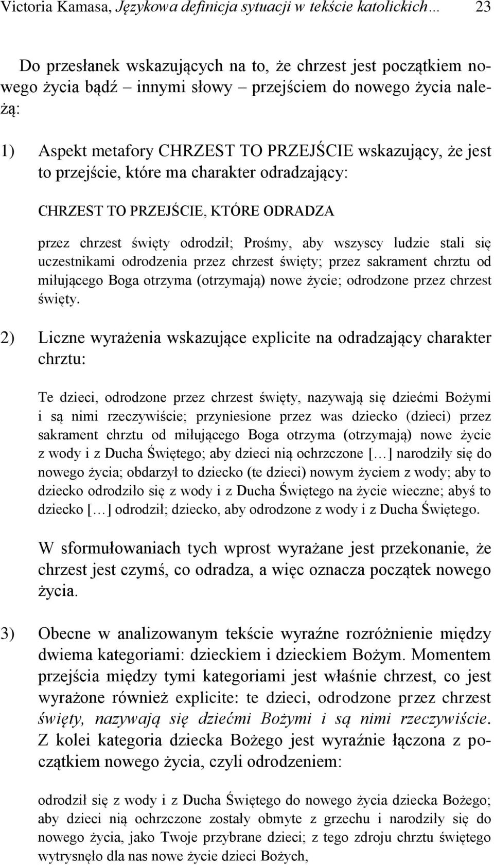stali się uczestnikami odrodzenia przez chrzest święty; przez sakrament chrztu od miłującego Boga otrzyma (otrzymają) nowe życie; odrodzone przez chrzest święty.