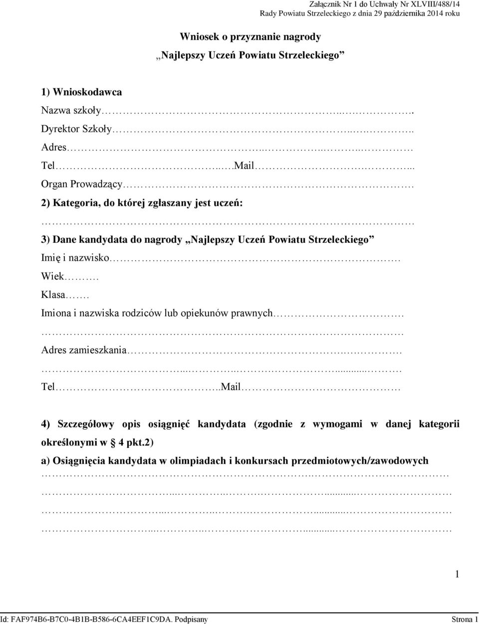 2) Kategoria, do której zgłaszany jest uczeń: 3) Dane kandydata do nagrody Najlepszy Uczeń Powiatu Strzeleckiego Imię i nazwisko. Wiek. Klasa.