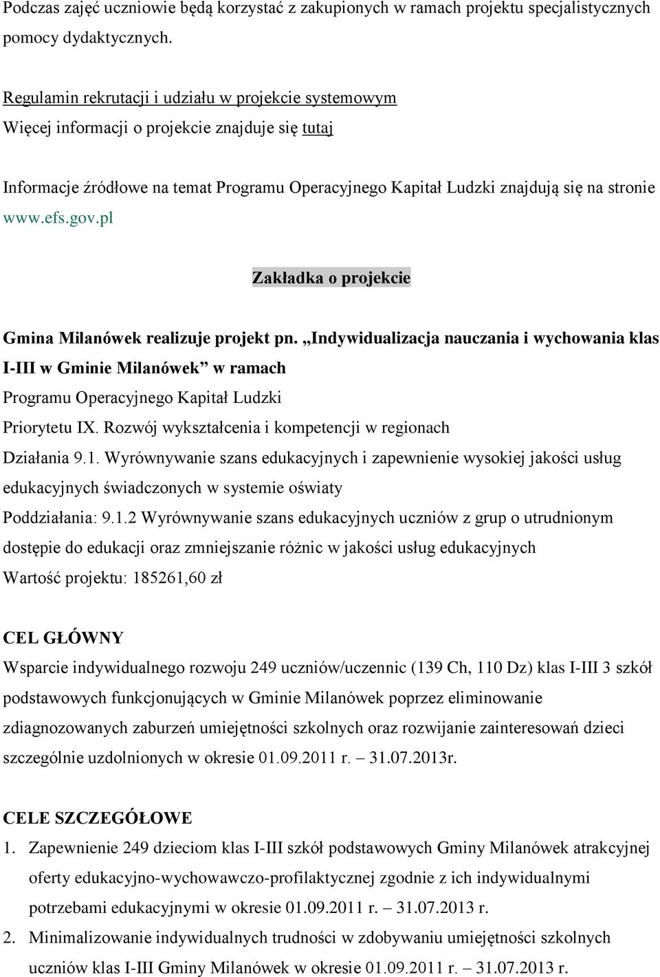 efs.gov.pl Zakładka o projekcie Gmina Milanówek realizuje projekt pn. Indywidualizacja nauczania i wychowania klas I-III w Gminie Milanówek w ramach Programu Operacyjnego Kapitał Ludzki Priorytetu IX.