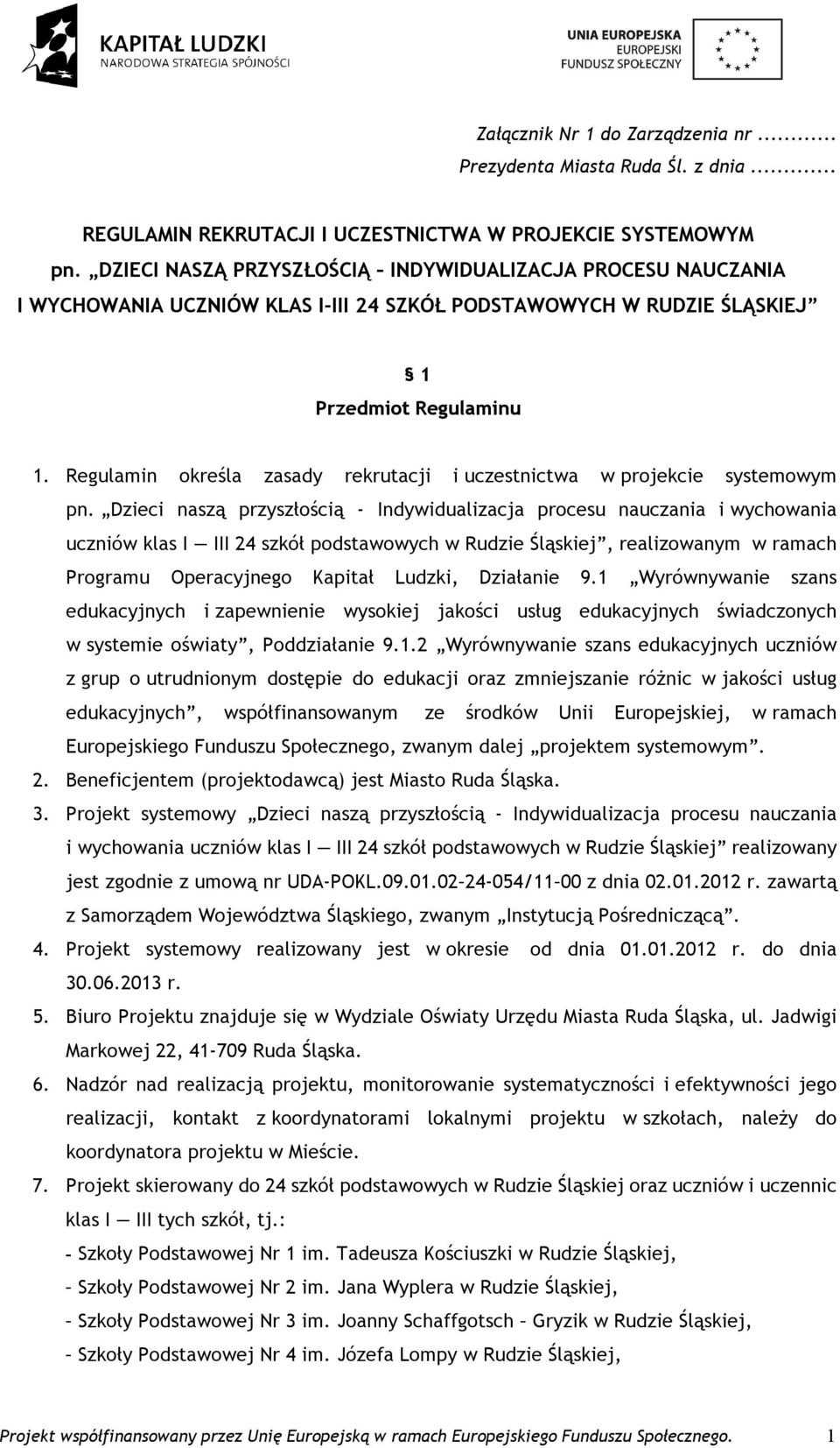 Regulamin określa zasady rekrutacji i uczestnictwa w projekcie systemowym pn.