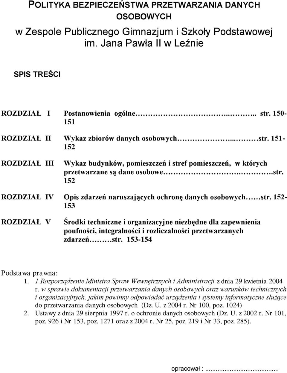 152-153 ROZDZIAŁ V Środki techniczne i organizacyjne niezbędne dla zapewnienia poufności, integralności i rozliczalności przetwarzanych zdarzeń str. 15