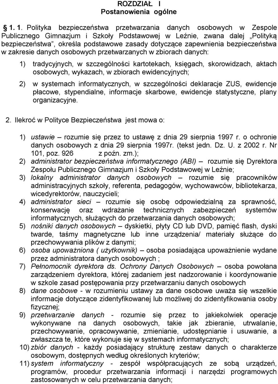 zapewnienia bezpieczeństwa w zakresie danych osobowych przetwarzanych w zbiorach danych: 1) tradycyjnych, w szczególności kartotekach, księgach, skorowidzach, aktach osobowych, wykazach, w zbiorach