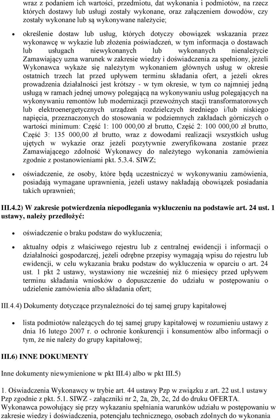 nienależycie Zamawiający uzna warunek w zakresie wiedzy i doświadczenia za spełniony, jeżeli Wykonawca wykaże się należytym wykonaniem głównych usług w okresie ostatnich trzech lat przed upływem