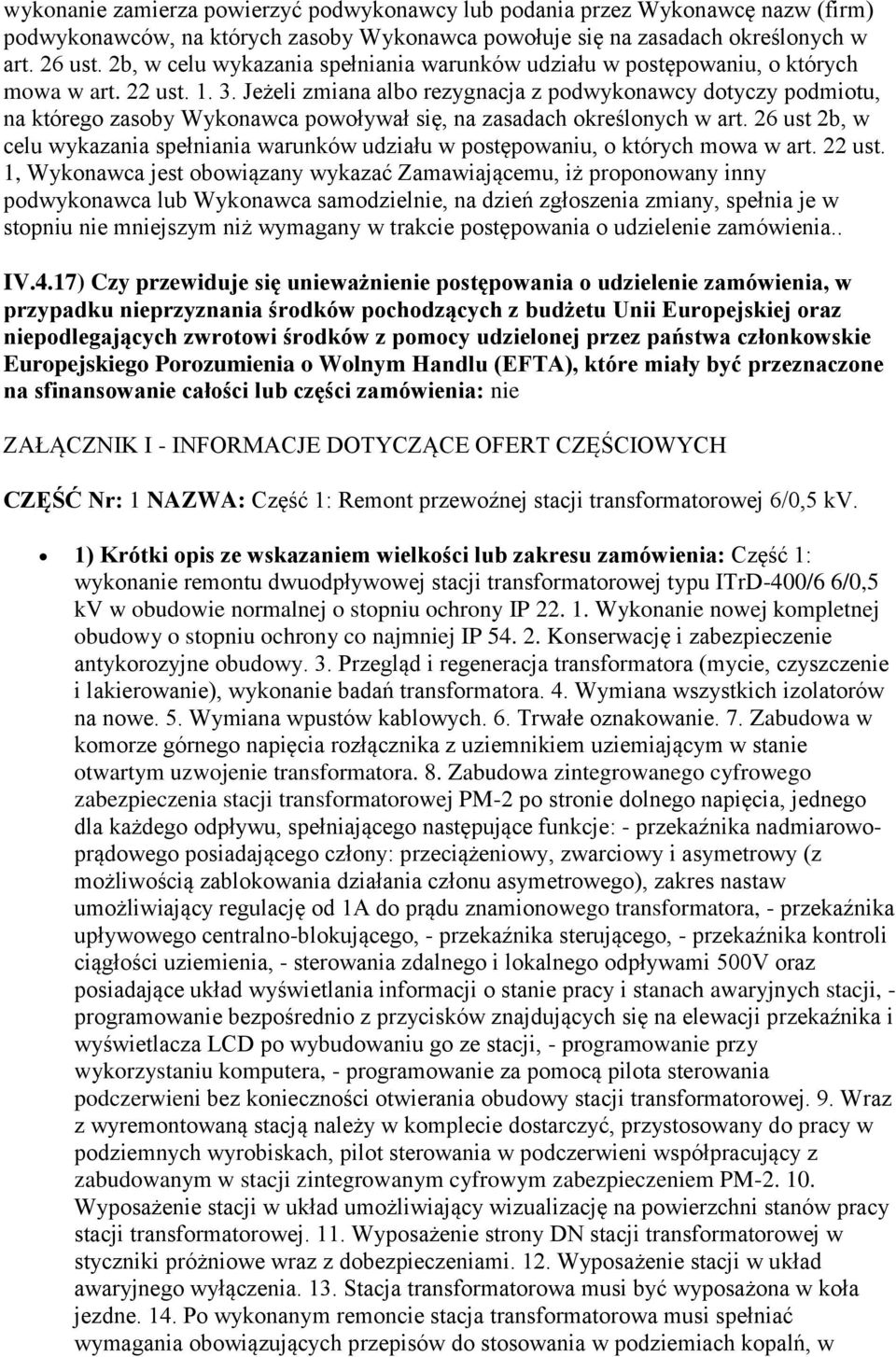 Jeżeli zmiana albo rezygnacja z podwykonawcy dotyczy podmiotu, na którego zasoby Wykonawca powoływał się, na zasadach określonych w art.