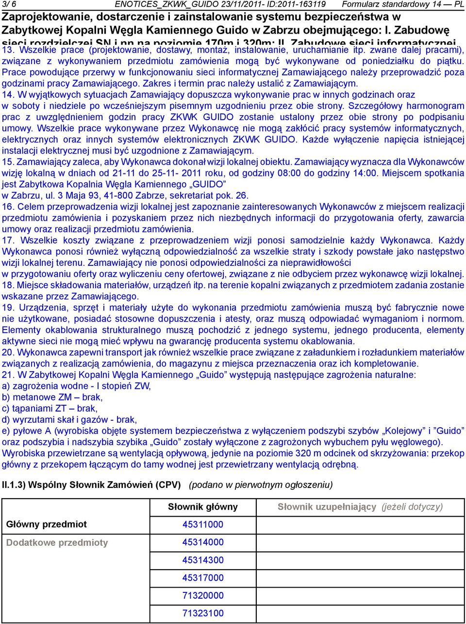obiektów Prace powodujące poprzemysłowych przerwy w funkcjonowaniu Gminy Zabrze sieci informatycznej wraz z adaptacją Zamawiającego na cele należy kulturalne, przeprowadzić poza turystyczne godzinami