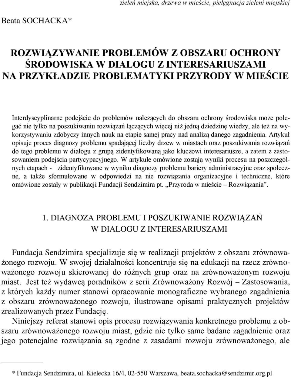 wykorzystywaniu zdobyczy innych nauk na etapie samej pracy nad analizą danego zagadnienia.