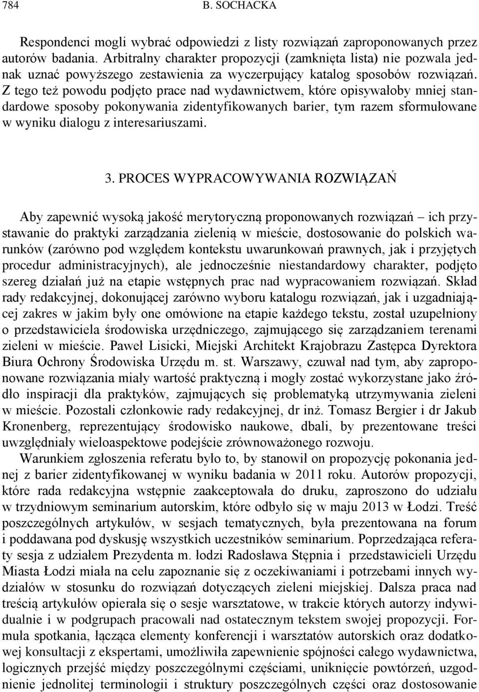 Z tego też powodu podjęto prace nad wydawnictwem, które opisywałoby mniej standardowe sposoby pokonywania zidentyfikowanych barier, tym razem sformułowane w wyniku dialogu z interesariuszami. 3.