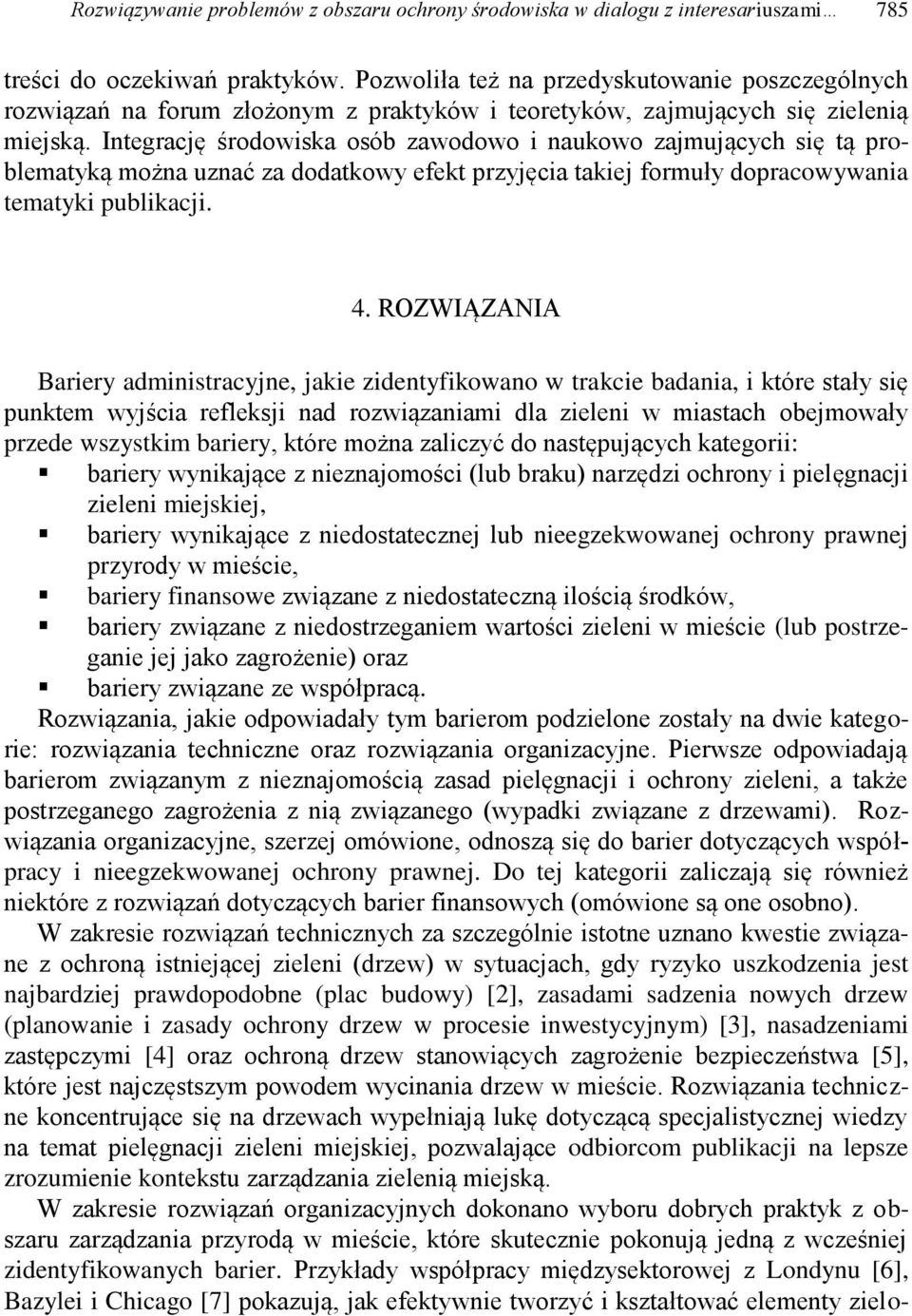 Integrację środowiska osób zawodowo i naukowo zajmujących się tą problematyką można uznać za dodatkowy efekt przyjęcia takiej formuły dopracowywania tematyki publikacji. 4.