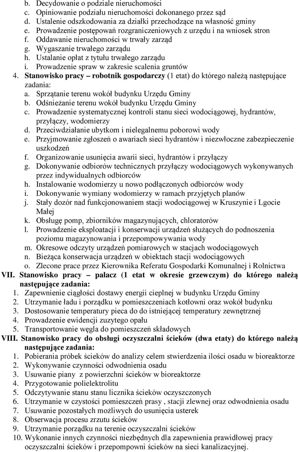 Prowadzenie spraw w zakresie scalenia gruntów 4. Stanowisko pracy robotnik gospodarczy (1 etat) do którego należą następujące zadania: a. Sprzątanie terenu wokół budynku Urzędu Gminy b.
